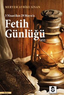 Fetih Günlüğü 1453  3 Nisan'dan 29 Mayıs'a - Meryem Aybike Sinan PDF İndir