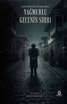 Yağmurlu Gecenin Sırrı  1950'ler Türkiyesi'nde Geçen Gerçek Bir Olay - Yusuf Değirmenci PDF İndir