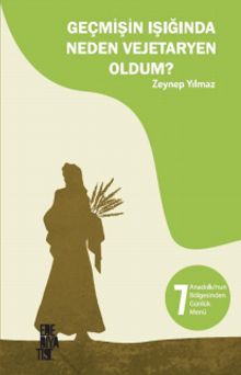Geçmişin Işığında Neden Vejetaryen Oldum? - Zeynep Yılmaz PDF İndir
