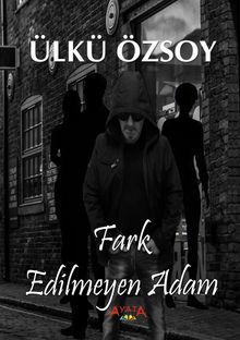 Fark Edilmeyen Adam - Ülkü Özsoy PDF İndir