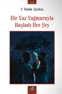 Bir Yaz Yağmuruyla Başladı Her Şey - Y. Haluk Aytekin PDF İndir