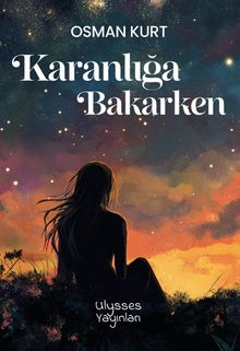 Karanlığa Bakarken - Osman Kurt PDF İndir