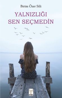 Yalnızlığı Sen Seçmedin - Birim Özer Sili PDF İndir