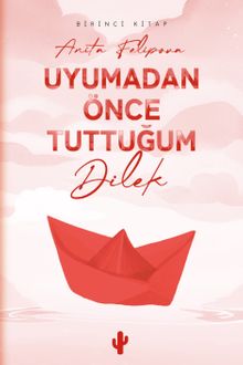 Uyumadan Önce Tuttuğum Dilek - Anita Felipova PDF İndir