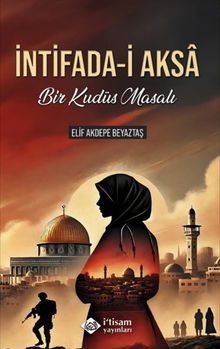 İntifada-i Aksa  Bir Kudüs Masalı - Elif Akdepe Beyaztaş PDF İndir