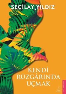 Kendi Rüzgarında Uçmak - Seçilay Yıldız PDF İndir