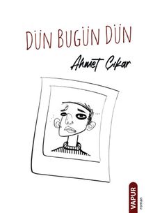 Dün Bugün Dün - Ahmet Çıkar PDF İndir