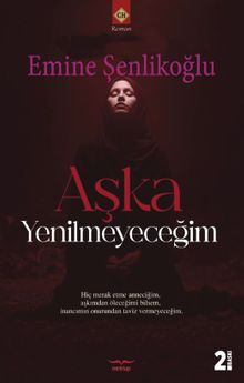 Aşka Yenilmeyeceğim - Emine Şenlikoğlu PDF İndir