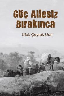 Göç Ailesiz Bırakınca - Ufuk Çeyrek Ural PDF İndir