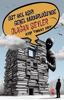 Üst Akıl Aşırı Genel Müdürlüğünde Olağan Şeyler - Ayşe Turkay Yiğit PDF İndir