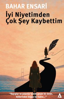 İyi Niyetimden Çok Şey Kaybettim - Bahar Ensari PDF İndir
