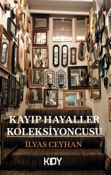 Kayıp Hayaller Koleksiyoncusu - İlyas Ceyhan PDF İndir