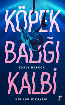 Köpek Balığı Kalbi / Bir Aşk Hikayesi - Emıly  Habeck PDF İndir