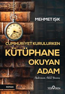 Cumhuriyet Kurulurken Kütüphane Okuyan Adam - Mehmet Işık PDF İndir
