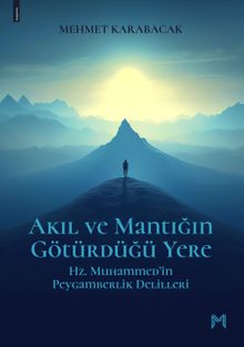 Akıl Ve Mantığın Götürdüğü Yere  Hz. Muhammed'in Peygamberlik Delilleri - Mehmet Karabacak PDF İndir