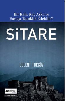 Sitare  Bir Kale, Kaç Aşka ve Savaşa Tanıklık Edebilir? - Bülent  Tokgöz PDF İndir