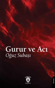 Gurur ve Acı - Oğuz Subaşı PDF İndir
