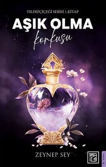 Aşık Olma Korkusu / Yıldız Çiçeği Serisi 1. Kitap - Zeynep Sey PDF İndir