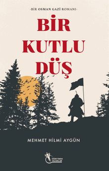 Bir Kutlu Düş  Bir Osman Gazi Romanı - Mehmet Hilmi Aygün PDF İndir