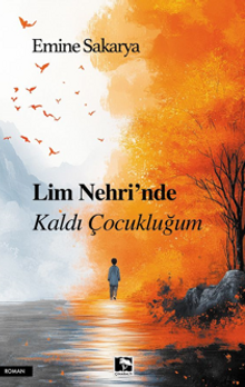 Lim Nehri'nde  Kaldı Çocukluğum - Emine Sakarya PDF İndir