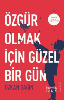 Özgür Olmak İçin Güzel Bir Gün - Özkan Sağın PDF İndir