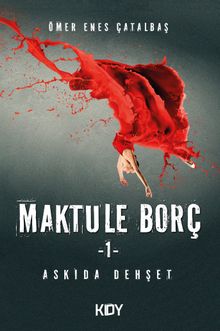 Maktule Borç 1 - Ömer Enes Çatalbaş PDF İndir