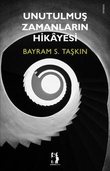 Unutulmuş Zamanların Hikayesi - Bayram S. Taşkın PDF İndir