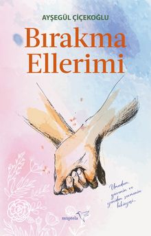 Bırakma Ellerimi - Ayşegül Çiçekoğlu PDF İndir