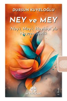 Ney ve Mey  “Ney'i, Mey'i, Heyheyi”yle Neyzen Tevfik - Dursun Kuveloğlu PDF İndir