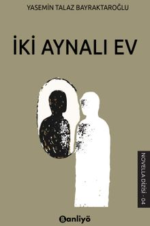İki Aynalı Ev - Yasemin Talaz Bayraktaroğlu PDF İndir