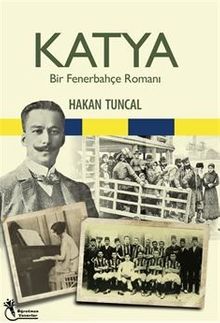Katya  Bir Fenerbahçe Romanı - Hakan Tuncal PDF İndir