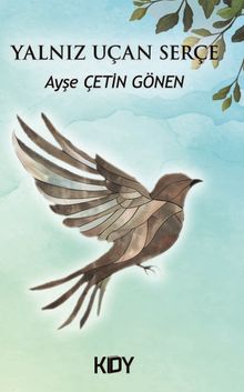 Yalnız Uçan Serçe - Ayşe Çetin Gönen PDF İndir