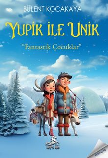 Yupik İle Unik  Fantastik Çocuklar - Bülent Kocakaya PDF İndir