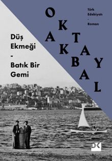 Düş Ekmeği - Batık Bir Gemi - Oktay Akbal