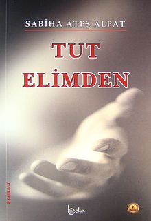 Tut Elimden - Sabiha Ateş Alpat PDF İndir
