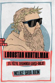 Logostan Kurtulmak  20. Yüzyıl Dramında Karşı-Anlatı - Melike Saba Akım