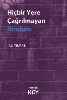 Hiçbir Yere Çağrılmayan İbrahim - Ali  Yılmaz