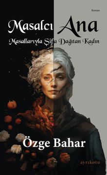 Masalcı Ana  Masallarıyla Şifa Dağıtan Kadın - Özge Bahar