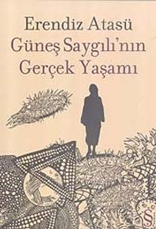 Güneş Saygılı'nın Gerçek Yaşamı - Erendiz Atasü