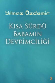 Kısa Sürdü Babamın Devrimciliği - Yılmaz Özdemir PDF İndir