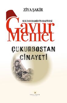 Çukurbostan Cinayeti / Sultan Hamid'in Hafiyesi Gavur Memet - Ziya Şakir
