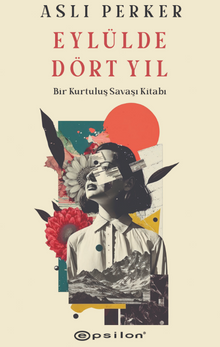 Eylülde Dört Yıl / Bir Kurtuluş Savaşı Kitabı - Aslı  Perker PDF İndir
