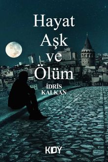 Hayat Aşk ve Ölüm - İdris Kalkan PDF İndir