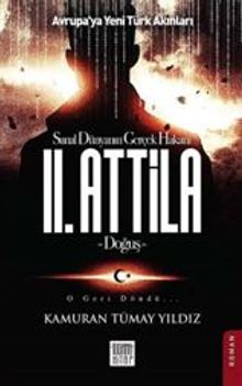 II. Attilla / Sanal Dünyanın Gerçek Hakanı - Kamuran Tümay Yıldız PDF İndir