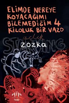 Elimde Nereye Koyacağımı Bilemediğim 4 Kiloluk Bir Vazo: Açlık - Zozka