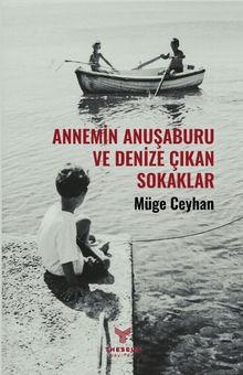 Annemin Anuşaburu ve Denize Çıkan Sokaklar - Müge Ceyhan PDF İndir