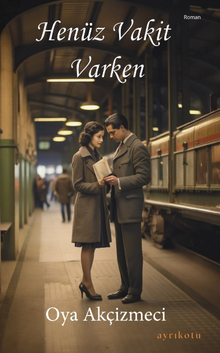 Henüz Vakit Varken - Oya Akçizmeci PDF İndir