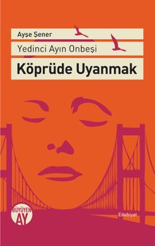 Yedinci Ayın On Beşi Köprüde Uyanmak - Ayşe Şener PDF İndir