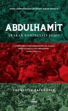 Abdülhamit Arakan Rohingyali Şehit  Gönül Coğrafyamızın Şehitleri - Şahmettin Balahorlu PDF İndir