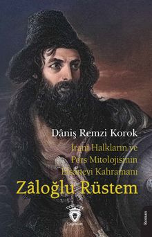 İrani Halkların ve Pers Mitolojisinin Efsanevi Kahramanı Zaloğlu Rüstem - Daniş Remzi Korok PDF İndir